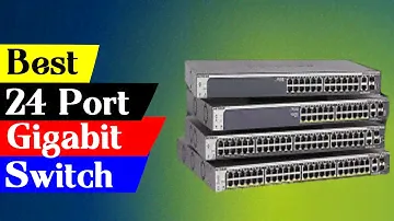 Top 5 Best 24 Port Gigabit Switches for Fast and Reliable Local Area Networks